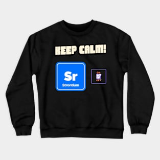 Keep calm and strontium on! Crewneck Sweatshirt